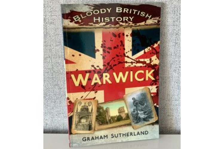 Warwick Bloody British History by local author Graham Sutherland