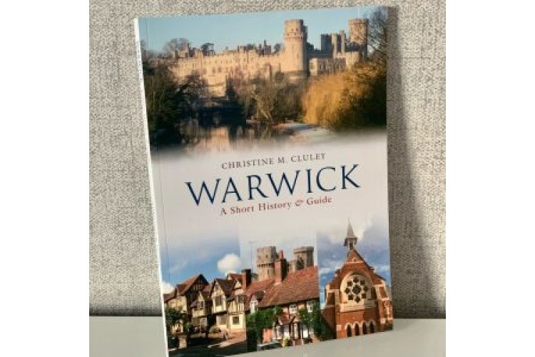 Warwick A Short History & Guide by Christine M Cluley